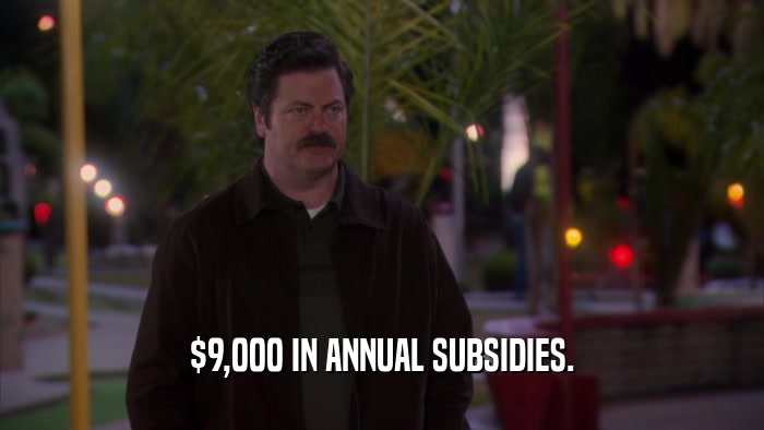$9,000 IN ANNUAL SUBSIDIES.  