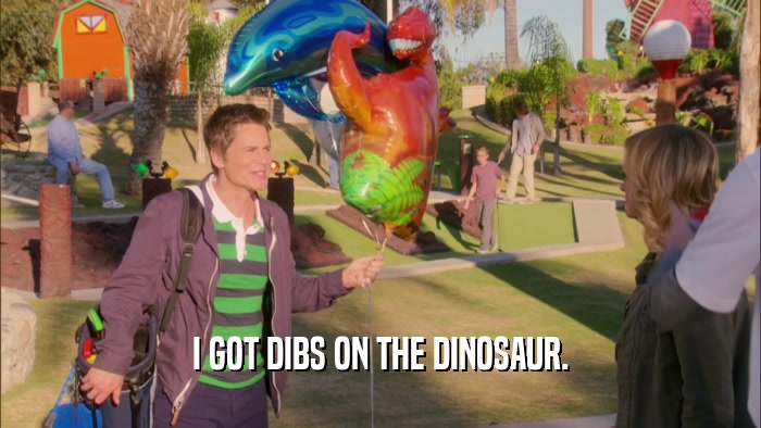 I GOT DIBS ON THE DINOSAUR.  