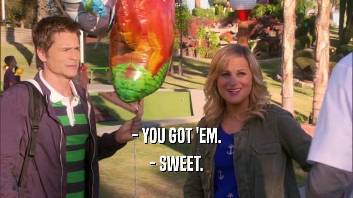 - YOU GOT 'EM. - SWEET. 