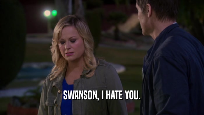 SWANSON, I HATE YOU.  