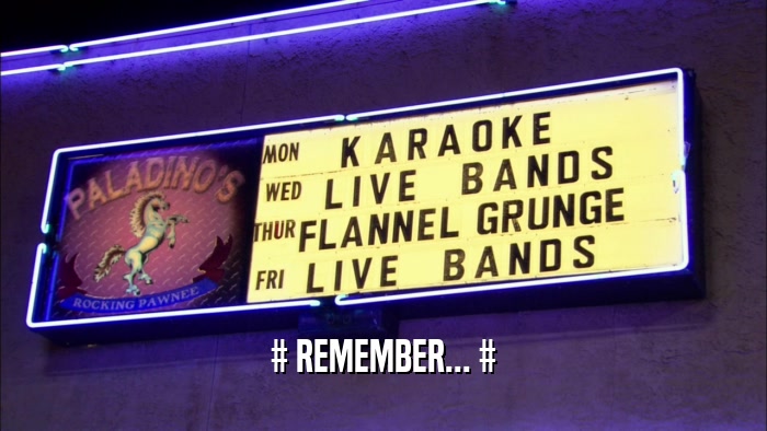 # REMEMBER... #  
