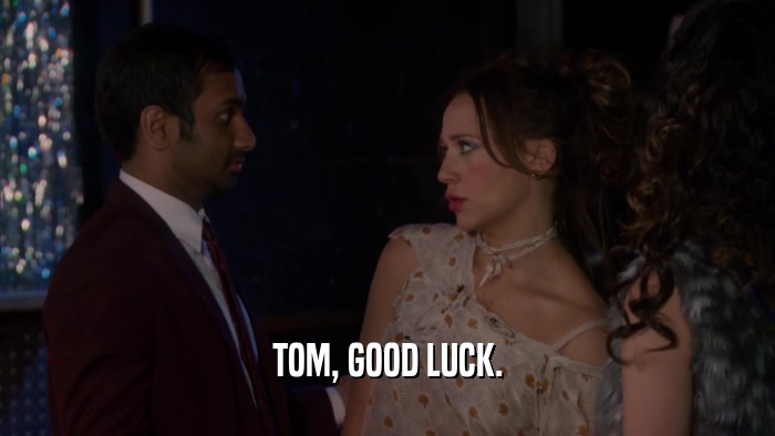 TOM, GOOD LUCK.  