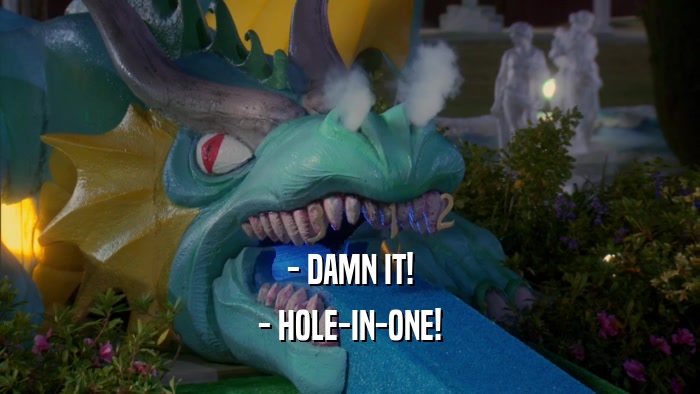- DAMN IT! - HOLE-IN-ONE! 