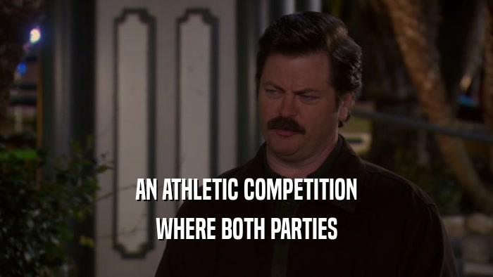 AN ATHLETIC COMPETITION WHERE BOTH PARTIES 