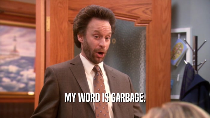 MY WORD IS GARBAGE.  