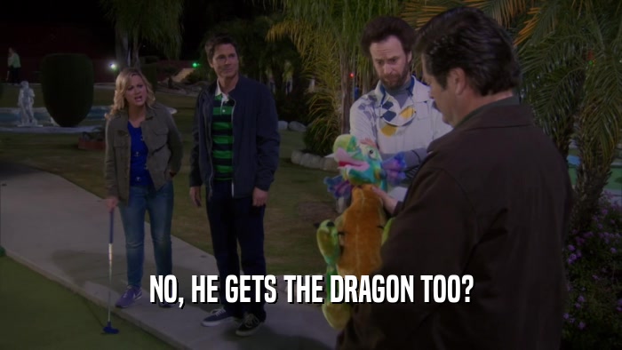 NO, HE GETS THE DRAGON TOO?  