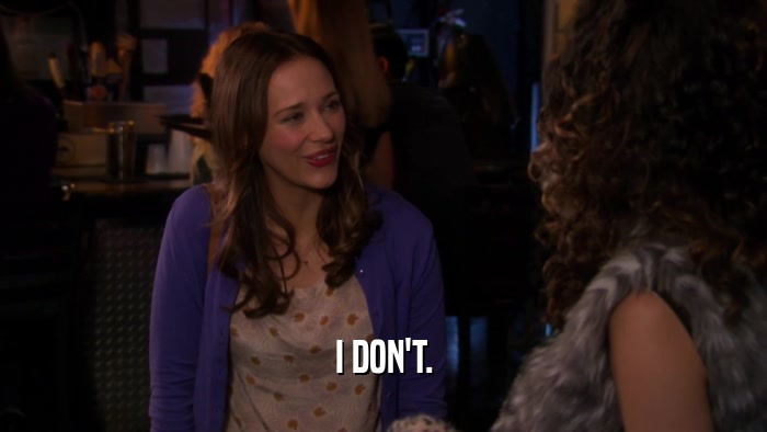 I DON'T.  