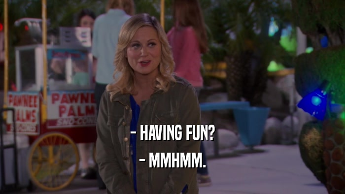 - HAVING FUN? - MMHMM. 