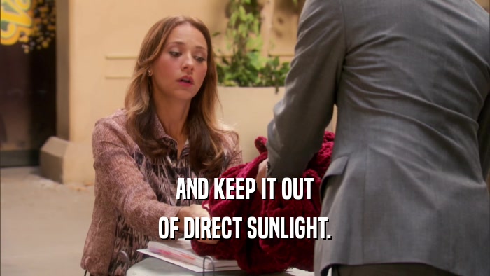 AND KEEP IT OUT OF DIRECT SUNLIGHT. 