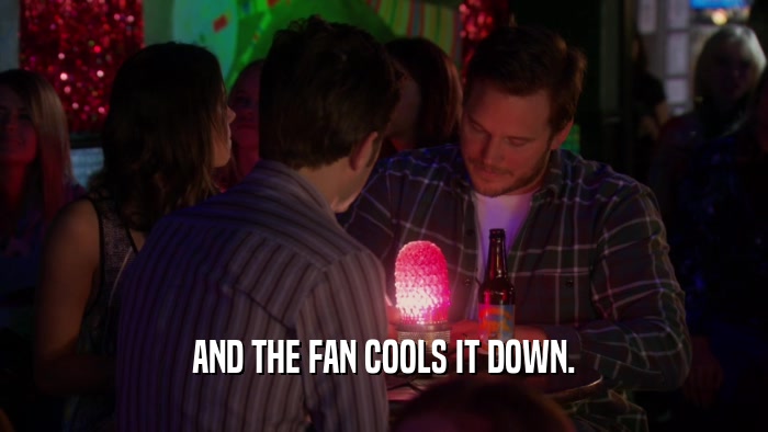 AND THE FAN COOLS IT DOWN.  