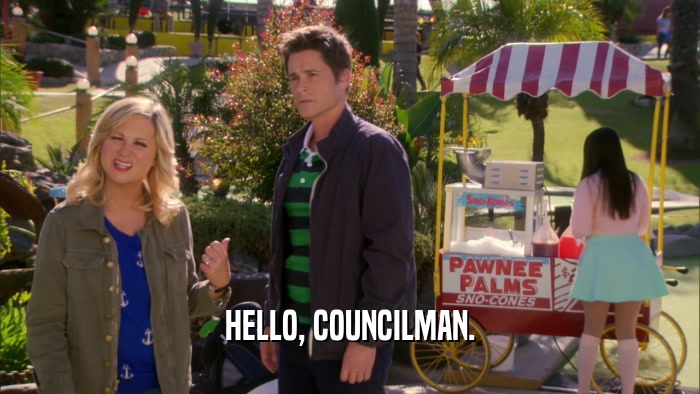HELLO, COUNCILMAN.  