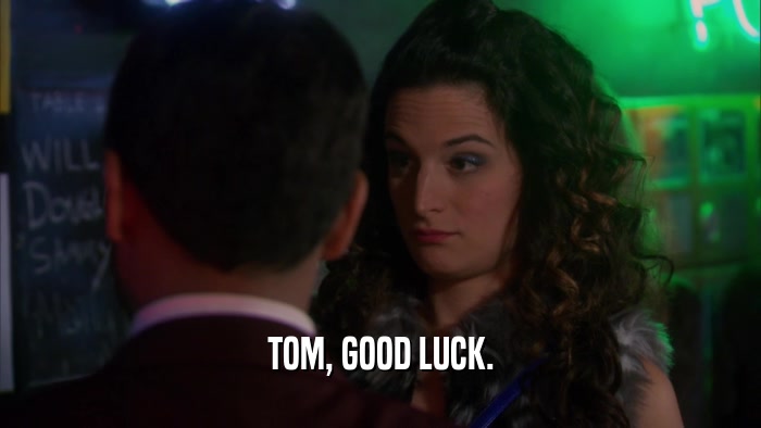 TOM, GOOD LUCK.  