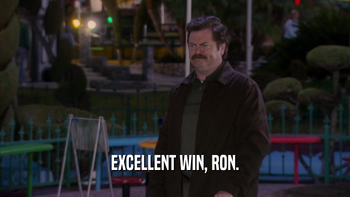 EXCELLENT WIN, RON.  