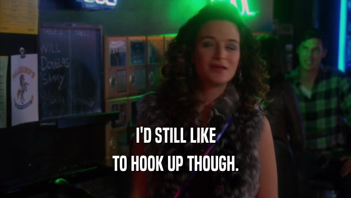 I'D STILL LIKE TO HOOK UP THOUGH. 