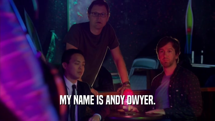 MY NAME IS ANDY DWYER.  
