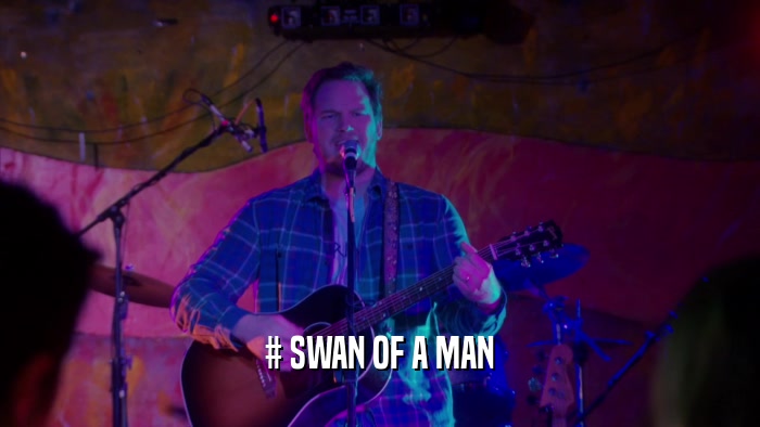 # SWAN OF A MAN  