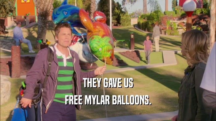 THEY GAVE US FREE MYLAR BALLOONS. 