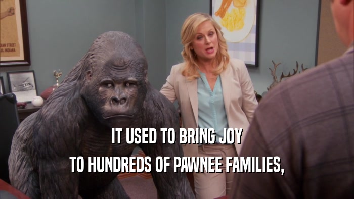 IT USED TO BRING JOY TO HUNDREDS OF PAWNEE FAMILIES, 