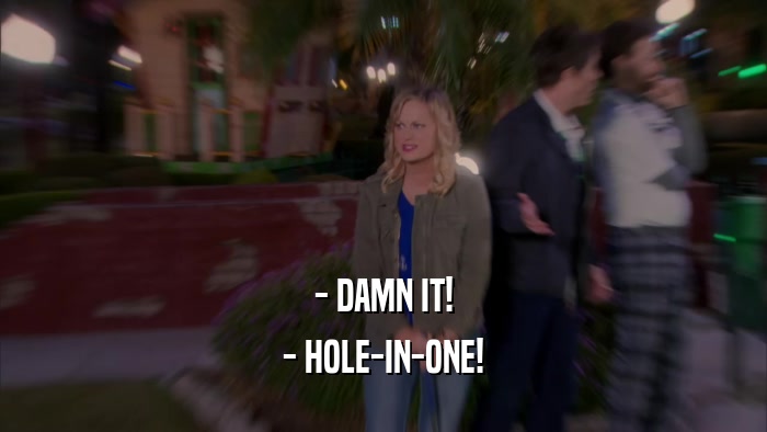 - DAMN IT! - HOLE-IN-ONE! 