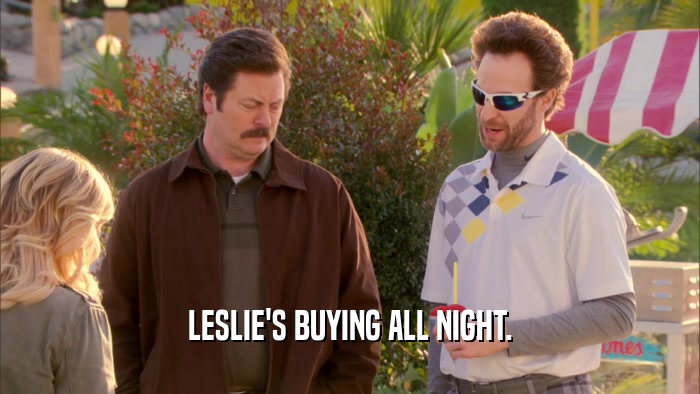 LESLIE'S BUYING ALL NIGHT.  