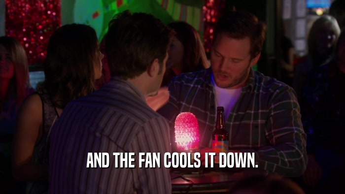 AND THE FAN COOLS IT DOWN.  