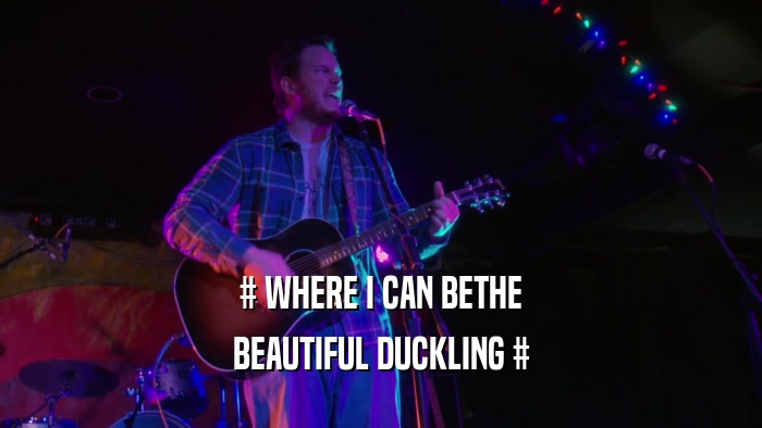 # WHERE I CAN BETHE BEAUTIFUL DUCKLING # 