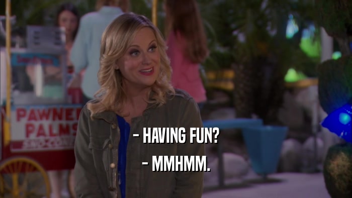 - HAVING FUN? - MMHMM. 