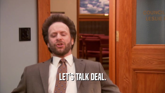 LET'S TALK DEAL.  