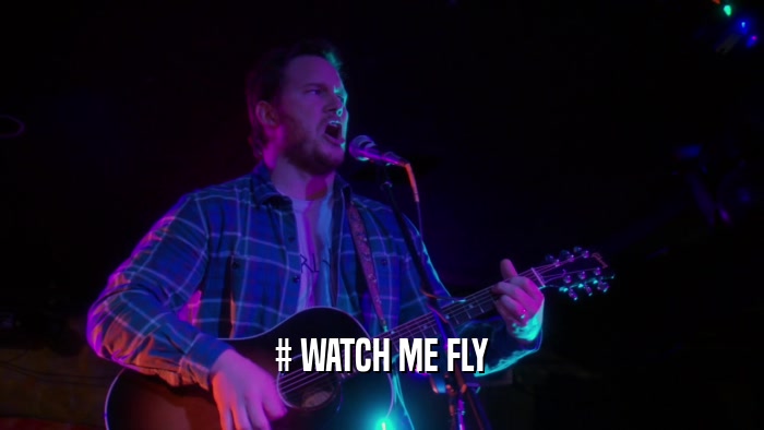 # WATCH ME FLY  