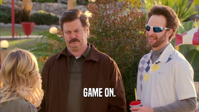 GAME ON.  