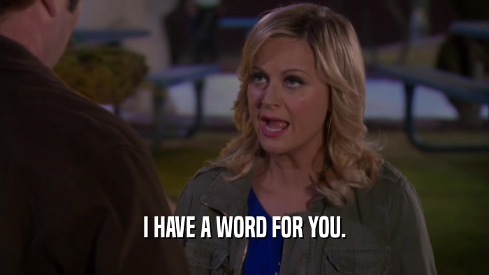 I HAVE A WORD FOR YOU.  