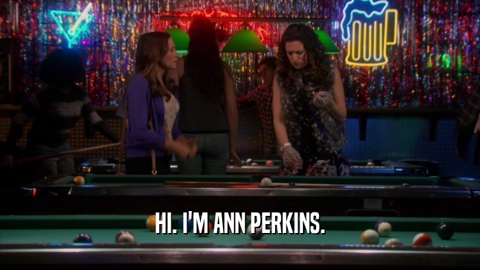 HI. I'M ANN PERKINS.  