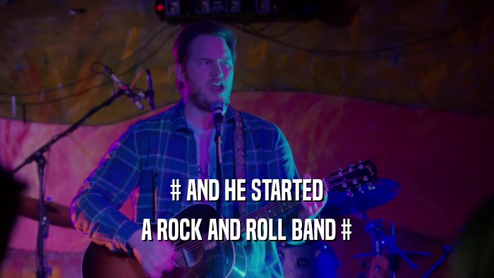 # AND HE STARTED A ROCK AND ROLL BAND # 