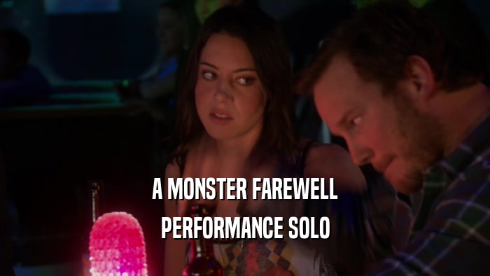 A MONSTER FAREWELL
 PERFORMANCE SOLO
 