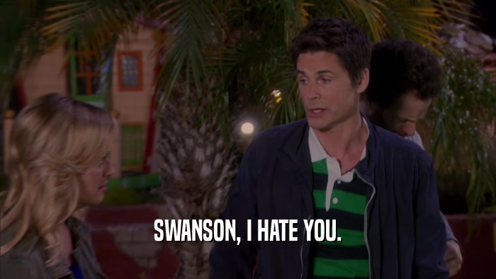 SWANSON, I HATE YOU.  