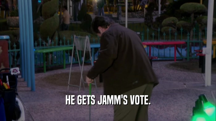 HE GETS JAMM'S VOTE.  