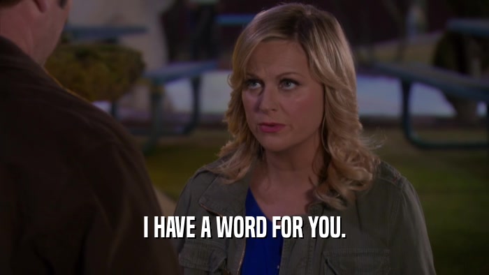 I HAVE A WORD FOR YOU.  