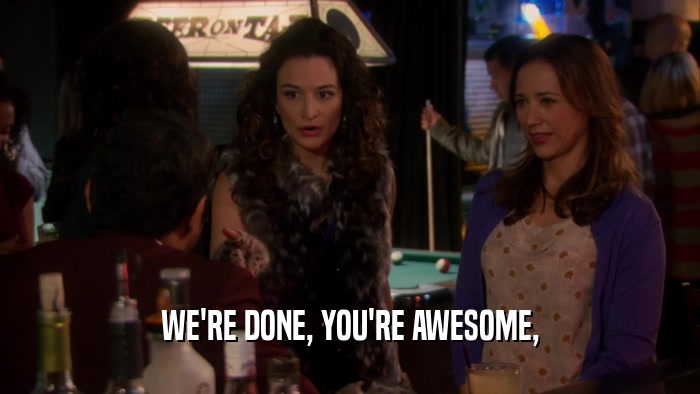 WE'RE DONE, YOU'RE AWESOME,  