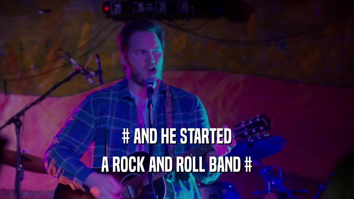 # AND HE STARTED A ROCK AND ROLL BAND # 