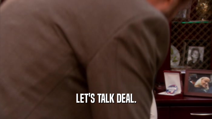 LET'S TALK DEAL.  