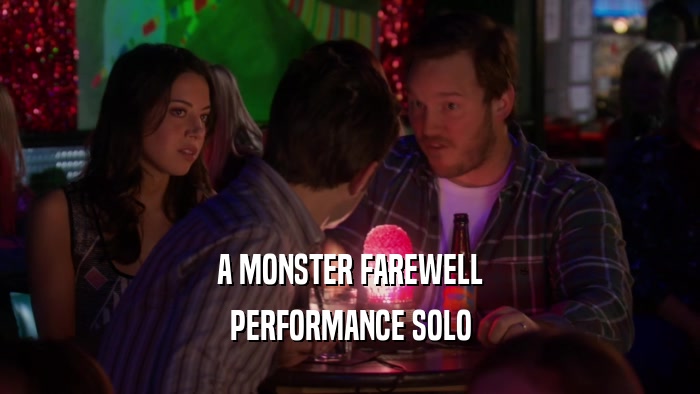 A MONSTER FAREWELL
 PERFORMANCE SOLO
 