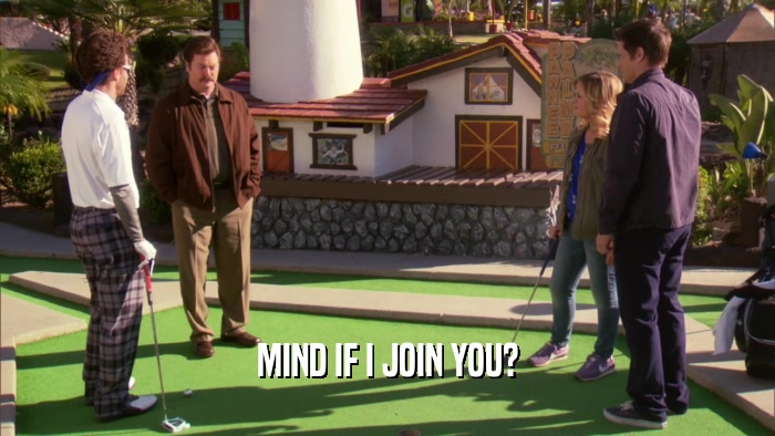 MIND IF I JOIN YOU?  