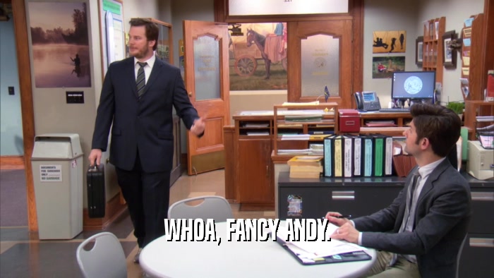 WHOA, FANCY ANDY.  