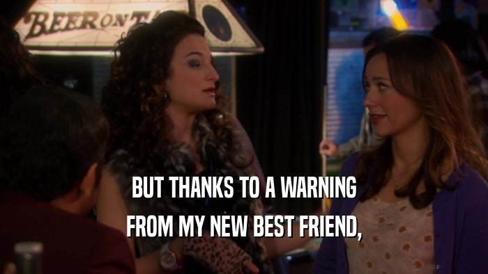 BUT THANKS TO A WARNING FROM MY NEW BEST FRIEND, 