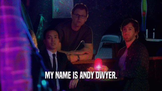MY NAME IS ANDY DWYER.  