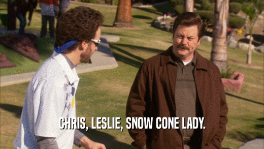 CHRIS, LESLIE, SNOW CONE LADY.  
