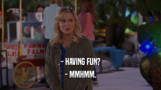 - HAVING FUN? - MMHMM. 