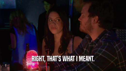 RIGHT, THAT'S WHAT I MEANT.  