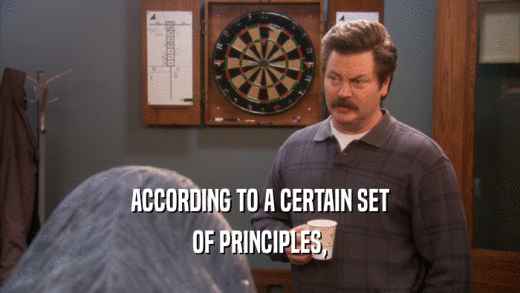 ACCORDING TO A CERTAIN SET OF PRINCIPLES, 