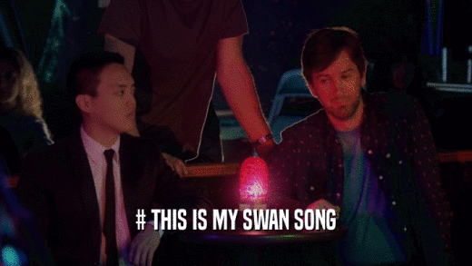 # THIS IS MY SWAN SONG  